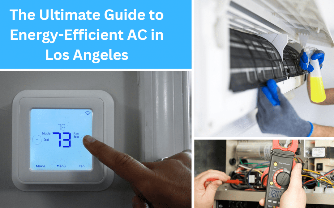 Conquering California’s Heat: The Ultimate Guide to Energy-Efficient AC in Los Angeles and Beyond